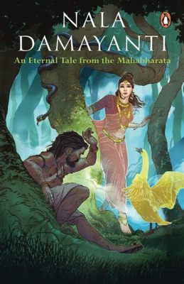 Nala and Damayanti: A Tale of Unwavering Love and Triumph over Deception!